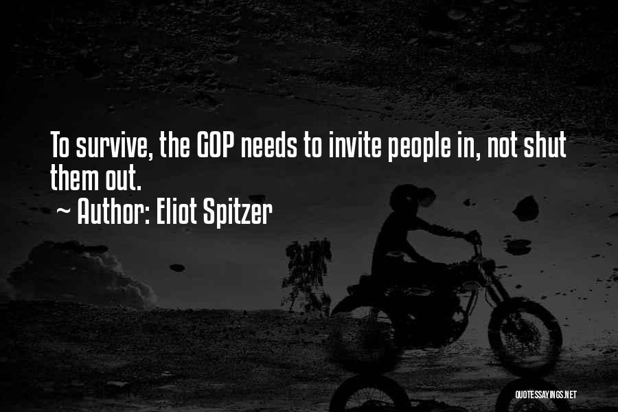 Eliot Spitzer Quotes: To Survive, The Gop Needs To Invite People In, Not Shut Them Out.