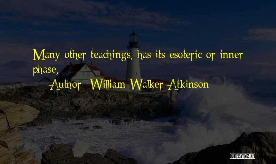 William Walker Atkinson Quotes: Many Other Teachings, Has Its Esoteric Or Inner Phase,