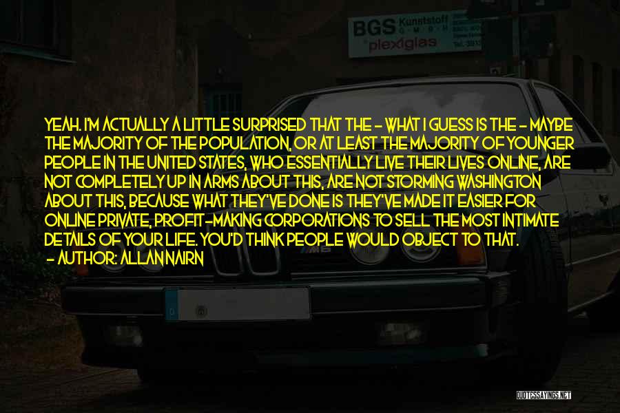 Allan Nairn Quotes: Yeah. I'm Actually A Little Surprised That The - What I Guess Is The - Maybe The Majority Of The