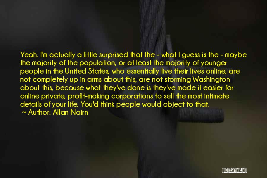 Allan Nairn Quotes: Yeah. I'm Actually A Little Surprised That The - What I Guess Is The - Maybe The Majority Of The