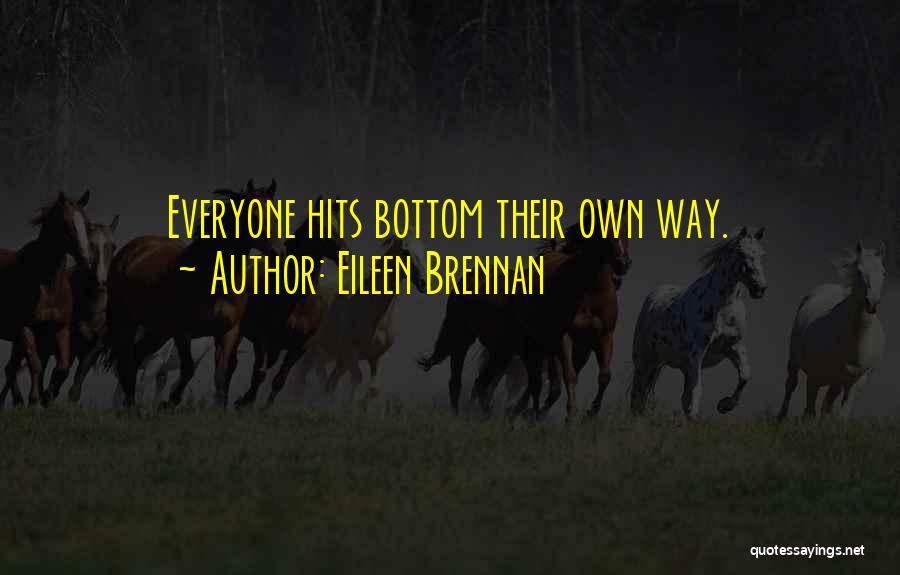 Eileen Brennan Quotes: Everyone Hits Bottom Their Own Way.