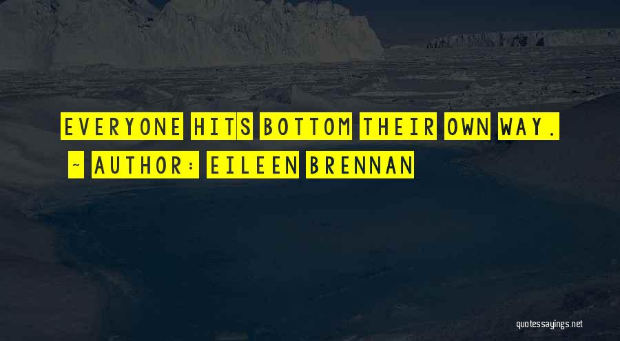 Eileen Brennan Quotes: Everyone Hits Bottom Their Own Way.