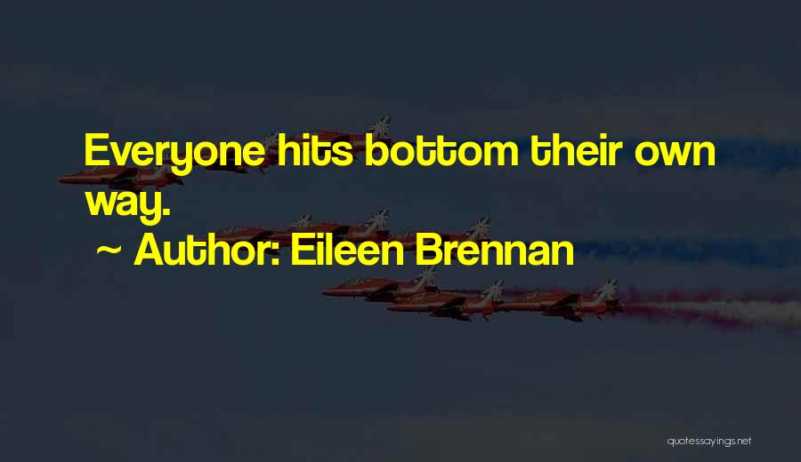 Eileen Brennan Quotes: Everyone Hits Bottom Their Own Way.