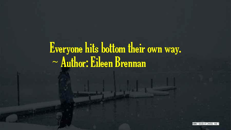 Eileen Brennan Quotes: Everyone Hits Bottom Their Own Way.