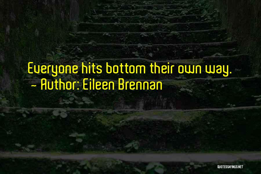 Eileen Brennan Quotes: Everyone Hits Bottom Their Own Way.
