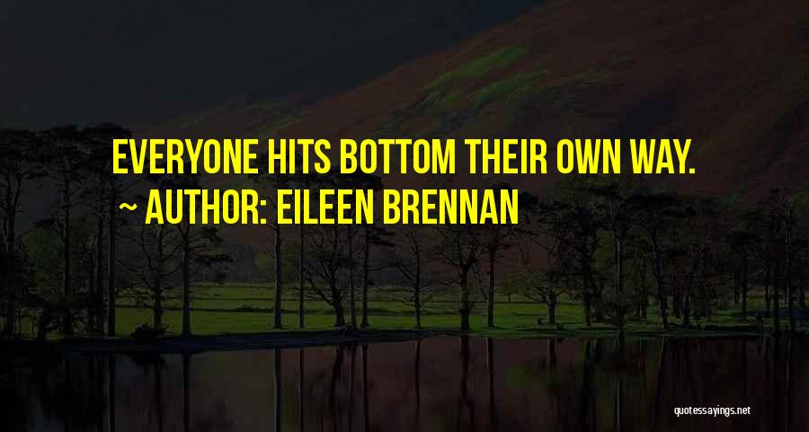 Eileen Brennan Quotes: Everyone Hits Bottom Their Own Way.