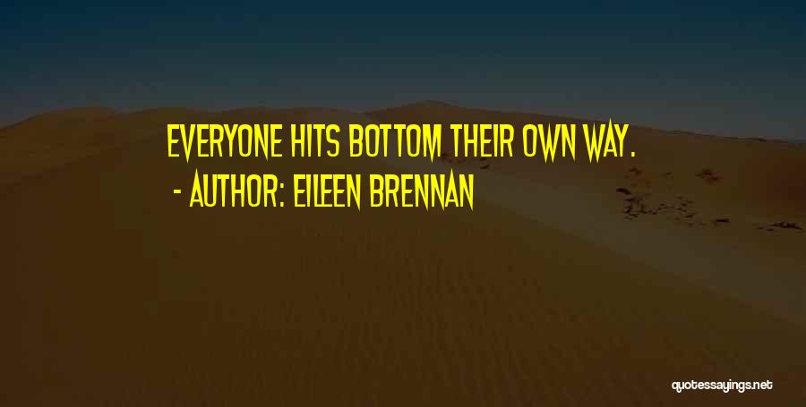 Eileen Brennan Quotes: Everyone Hits Bottom Their Own Way.