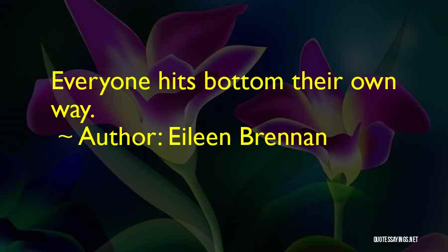 Eileen Brennan Quotes: Everyone Hits Bottom Their Own Way.