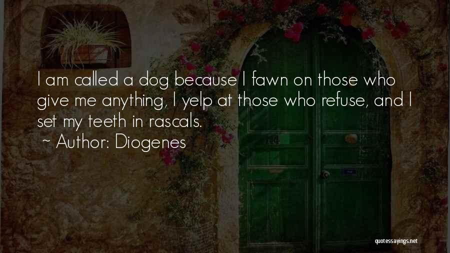 Diogenes Quotes: I Am Called A Dog Because I Fawn On Those Who Give Me Anything, I Yelp At Those Who Refuse,