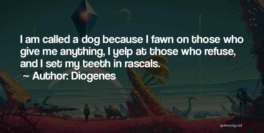 Diogenes Quotes: I Am Called A Dog Because I Fawn On Those Who Give Me Anything, I Yelp At Those Who Refuse,