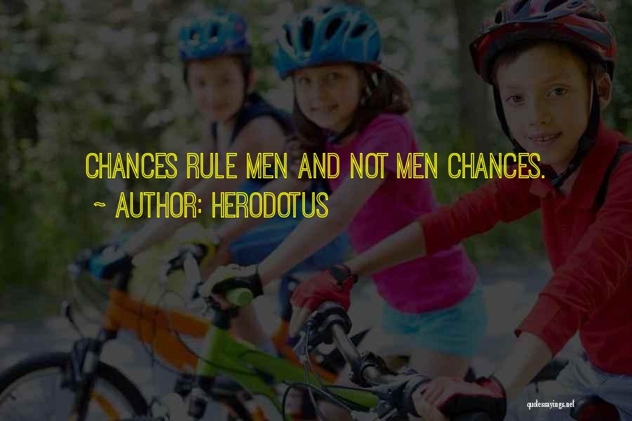 Herodotus Quotes: Chances Rule Men And Not Men Chances.