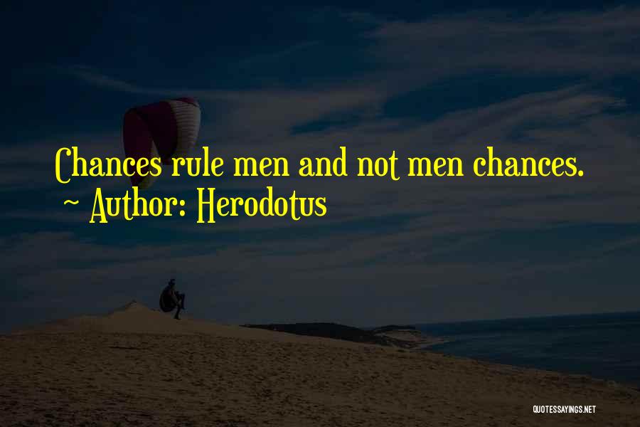 Herodotus Quotes: Chances Rule Men And Not Men Chances.