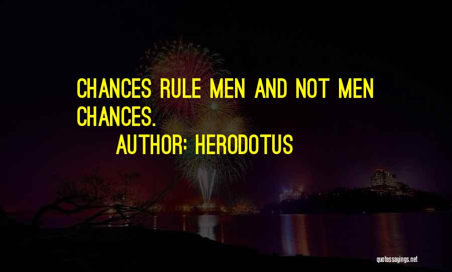 Herodotus Quotes: Chances Rule Men And Not Men Chances.