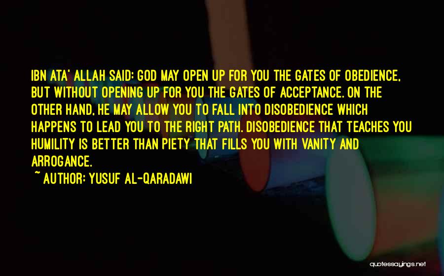 Yusuf Al-Qaradawi Quotes: Ibn Ata' Allah Said: God May Open Up For You The Gates Of Obedience, But Without Opening Up For You