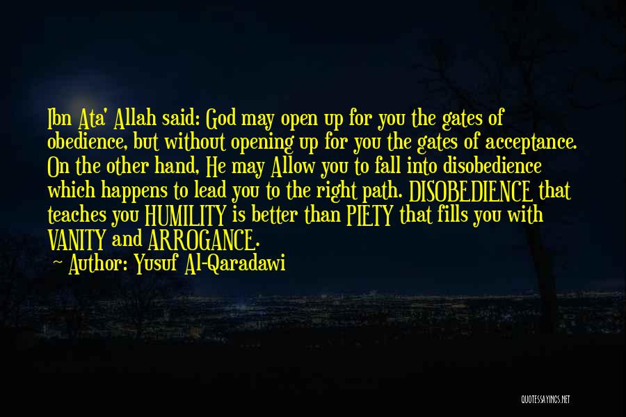 Yusuf Al-Qaradawi Quotes: Ibn Ata' Allah Said: God May Open Up For You The Gates Of Obedience, But Without Opening Up For You