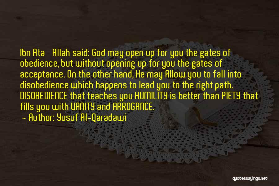 Yusuf Al-Qaradawi Quotes: Ibn Ata' Allah Said: God May Open Up For You The Gates Of Obedience, But Without Opening Up For You