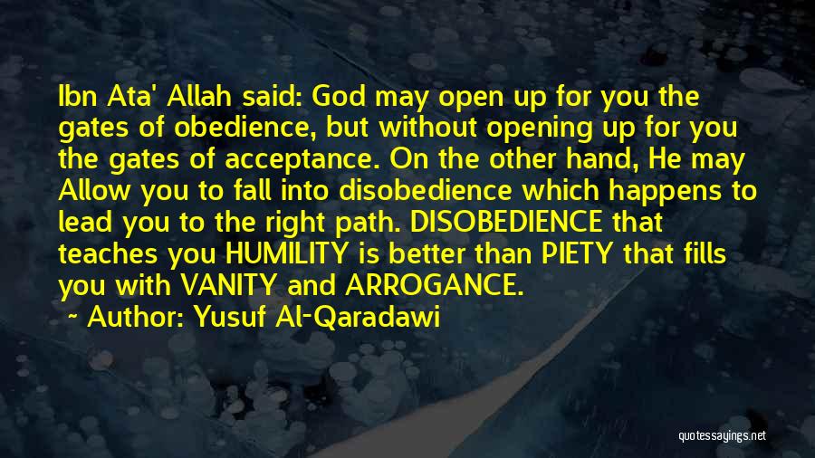 Yusuf Al-Qaradawi Quotes: Ibn Ata' Allah Said: God May Open Up For You The Gates Of Obedience, But Without Opening Up For You