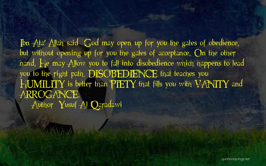 Yusuf Al-Qaradawi Quotes: Ibn Ata' Allah Said: God May Open Up For You The Gates Of Obedience, But Without Opening Up For You