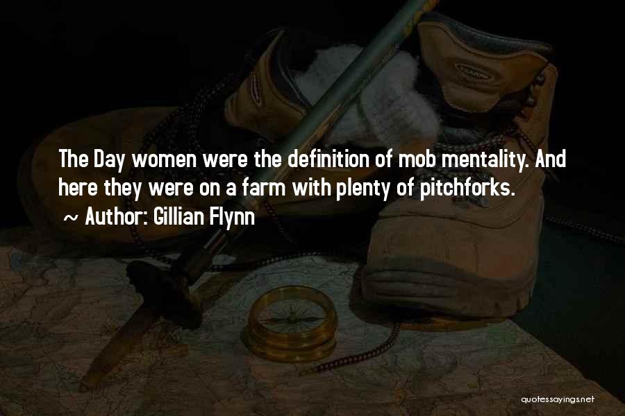 Gillian Flynn Quotes: The Day Women Were The Definition Of Mob Mentality. And Here They Were On A Farm With Plenty Of Pitchforks.