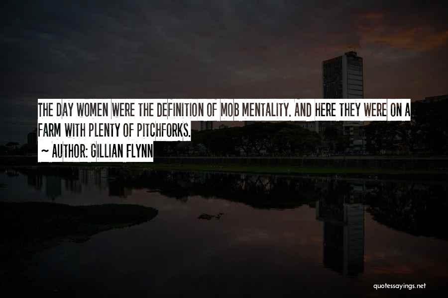 Gillian Flynn Quotes: The Day Women Were The Definition Of Mob Mentality. And Here They Were On A Farm With Plenty Of Pitchforks.