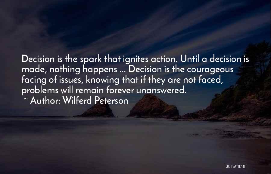 Wilferd Peterson Quotes: Decision Is The Spark That Ignites Action. Until A Decision Is Made, Nothing Happens ... Decision Is The Courageous Facing