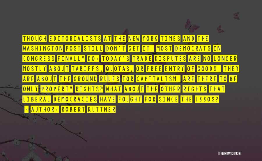 Robert Kuttner Quotes: Though Editorialists At The New York Times And The Washington Post Still Don't Get It, Most Democrats In Congress Finally