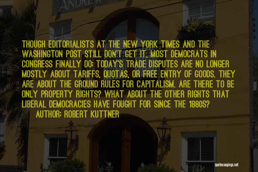 Robert Kuttner Quotes: Though Editorialists At The New York Times And The Washington Post Still Don't Get It, Most Democrats In Congress Finally