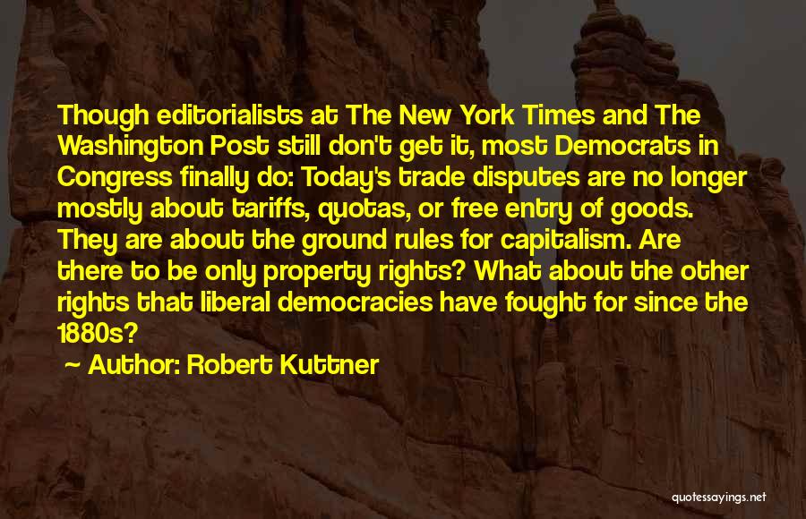 Robert Kuttner Quotes: Though Editorialists At The New York Times And The Washington Post Still Don't Get It, Most Democrats In Congress Finally