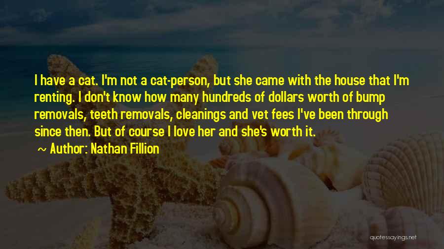 Nathan Fillion Quotes: I Have A Cat. I'm Not A Cat-person, But She Came With The House That I'm Renting. I Don't Know