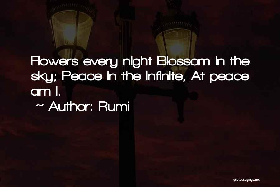Rumi Quotes: Flowers Every Night Blossom In The Sky; Peace In The Infinite, At Peace Am I.