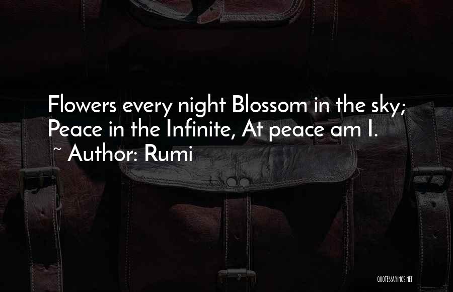 Rumi Quotes: Flowers Every Night Blossom In The Sky; Peace In The Infinite, At Peace Am I.