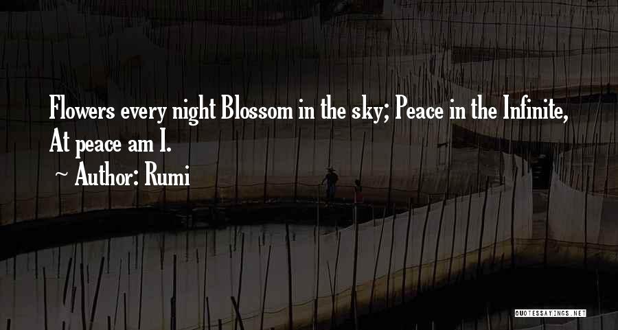 Rumi Quotes: Flowers Every Night Blossom In The Sky; Peace In The Infinite, At Peace Am I.