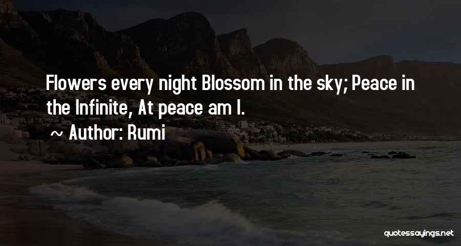 Rumi Quotes: Flowers Every Night Blossom In The Sky; Peace In The Infinite, At Peace Am I.