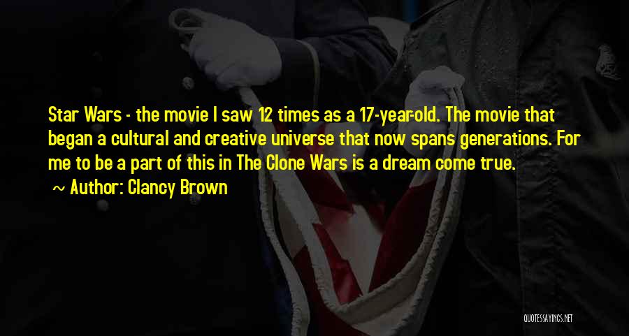 Clancy Brown Quotes: Star Wars - The Movie I Saw 12 Times As A 17-year-old. The Movie That Began A Cultural And Creative