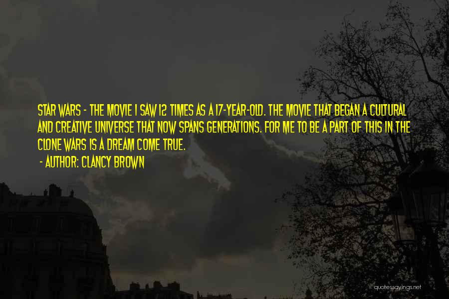 Clancy Brown Quotes: Star Wars - The Movie I Saw 12 Times As A 17-year-old. The Movie That Began A Cultural And Creative