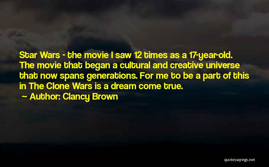 Clancy Brown Quotes: Star Wars - The Movie I Saw 12 Times As A 17-year-old. The Movie That Began A Cultural And Creative