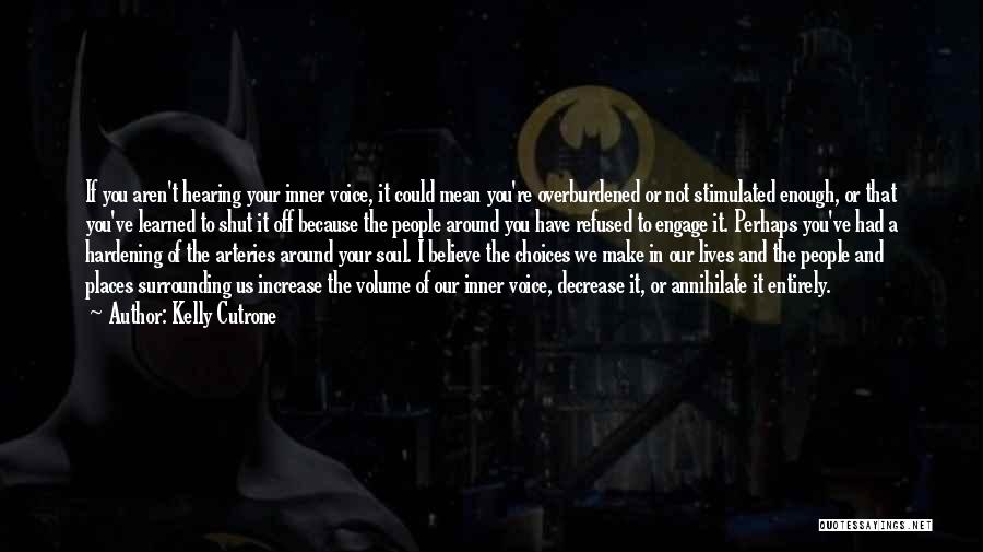 Kelly Cutrone Quotes: If You Aren't Hearing Your Inner Voice, It Could Mean You're Overburdened Or Not Stimulated Enough, Or That You've Learned