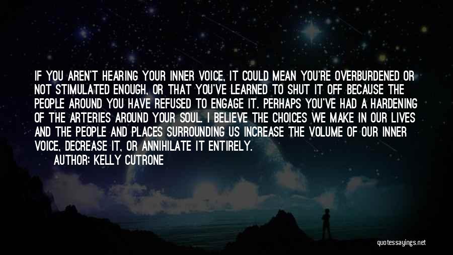 Kelly Cutrone Quotes: If You Aren't Hearing Your Inner Voice, It Could Mean You're Overburdened Or Not Stimulated Enough, Or That You've Learned