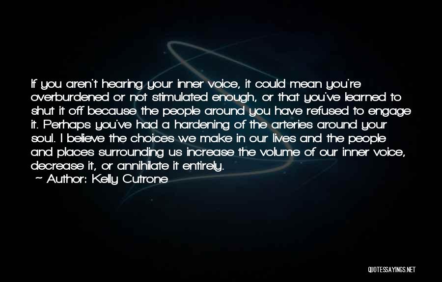 Kelly Cutrone Quotes: If You Aren't Hearing Your Inner Voice, It Could Mean You're Overburdened Or Not Stimulated Enough, Or That You've Learned