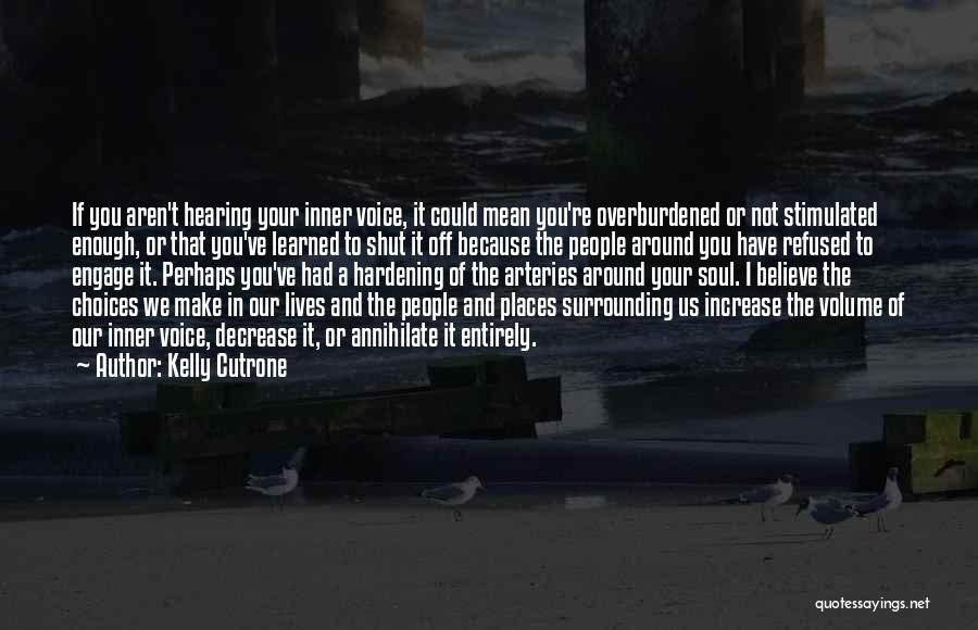 Kelly Cutrone Quotes: If You Aren't Hearing Your Inner Voice, It Could Mean You're Overburdened Or Not Stimulated Enough, Or That You've Learned