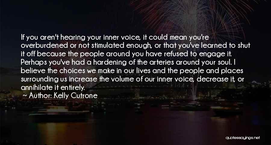 Kelly Cutrone Quotes: If You Aren't Hearing Your Inner Voice, It Could Mean You're Overburdened Or Not Stimulated Enough, Or That You've Learned