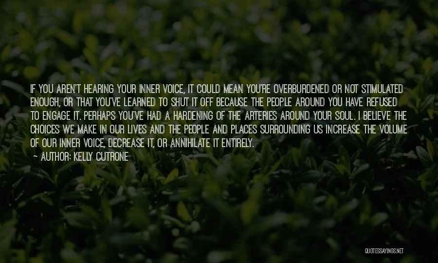 Kelly Cutrone Quotes: If You Aren't Hearing Your Inner Voice, It Could Mean You're Overburdened Or Not Stimulated Enough, Or That You've Learned