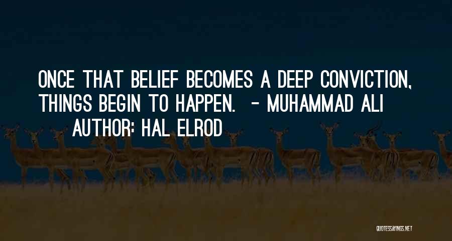 Hal Elrod Quotes: Once That Belief Becomes A Deep Conviction, Things Begin To Happen. - Muhammad Ali