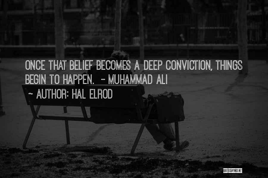 Hal Elrod Quotes: Once That Belief Becomes A Deep Conviction, Things Begin To Happen. - Muhammad Ali