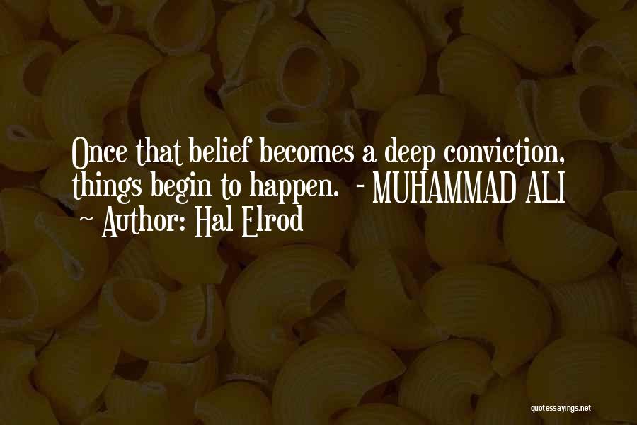 Hal Elrod Quotes: Once That Belief Becomes A Deep Conviction, Things Begin To Happen. - Muhammad Ali