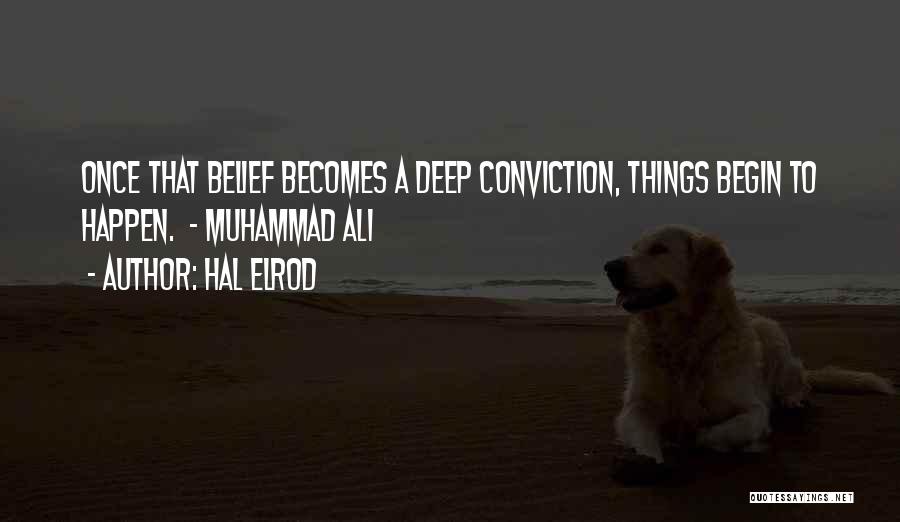 Hal Elrod Quotes: Once That Belief Becomes A Deep Conviction, Things Begin To Happen. - Muhammad Ali