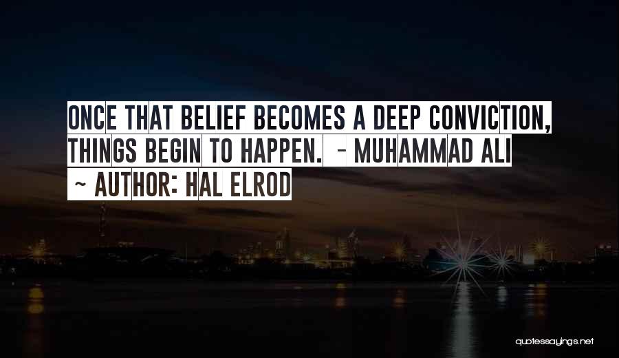 Hal Elrod Quotes: Once That Belief Becomes A Deep Conviction, Things Begin To Happen. - Muhammad Ali