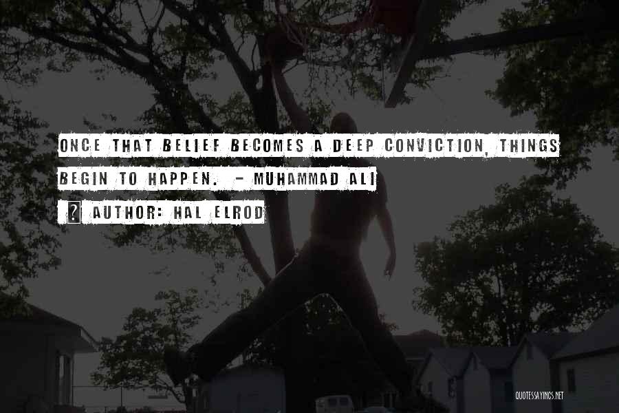 Hal Elrod Quotes: Once That Belief Becomes A Deep Conviction, Things Begin To Happen. - Muhammad Ali