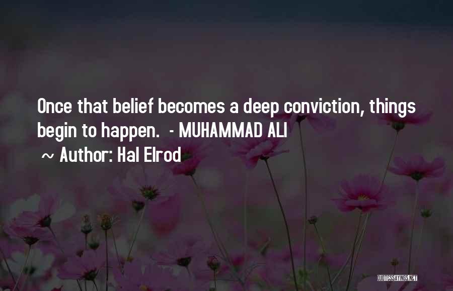 Hal Elrod Quotes: Once That Belief Becomes A Deep Conviction, Things Begin To Happen. - Muhammad Ali