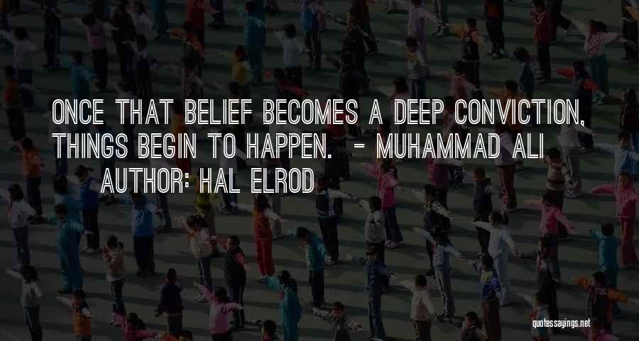 Hal Elrod Quotes: Once That Belief Becomes A Deep Conviction, Things Begin To Happen. - Muhammad Ali